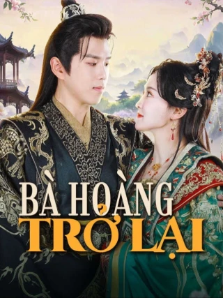 Bà Hoàng Trở Lại (女王归来) [2025]