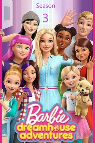 Barbie Dreamhouse Adventures (Phần 3) (Barbie Dreamhouse Adventures (Season 3)) [2019]