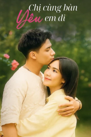 Chị Cùng Bàn Yêu Em Đi (Chi Cung Ban Yeu Em Di) [2025]