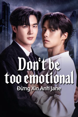 Đừng Xin Anh Jane (Don't Be Too Emotional) [2026]