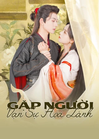 Gặp Người Vạn Sự Hoá Lành (Fortune In Meeting You) [2025]