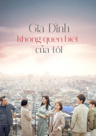 Gia Đình Xa Lạ Của Tôi (Gia Đình Không Quen Biết Của Tôi) (My Unfamiliar Family) [2020]