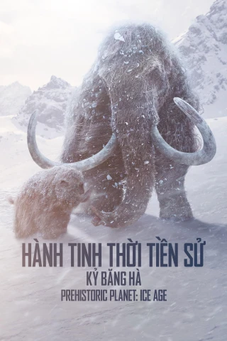 Hành Tinh Thời Tiền Sử (Phần 3) (Prehistoric Planet (Season 3)) [2025]
