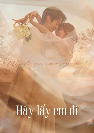 Hãy Lấy Em Đi (Anh Có Muốn Cưới Em Không?) (Would You Marry Me?) [2025]