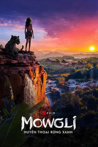 Mowgli: Cậu Bé Rừng Xanh (Huyền Thoại Rừng Xanh) (Mowgli: Legend of the Jungle) [2018]