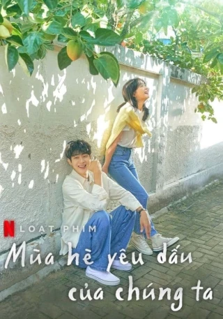 Mùa Hè Yêu Dấu Của Chúng Ta (Những Ngày Hè Rực Nắng Của Chúng Mình) (Our Beloved Summer) [2021]