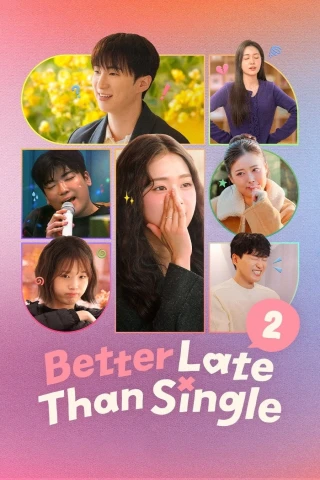 Muộn Còn Hơn Ế (Phần 2) (Better Late Than Single (Season 2)) [2026]