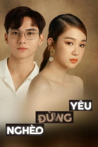 Nghèo Đừng Yêu (Nghèo Đừng Yêu) [2025]