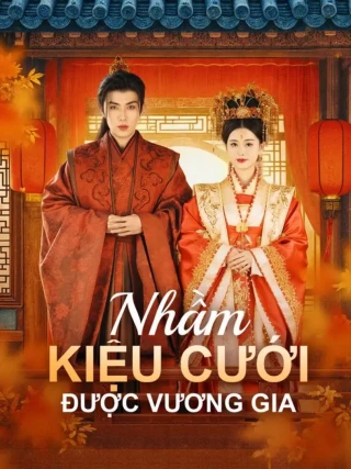 Nhầm Kiệu Cưới Được Vương Gia (错上花轿嫁王爷) [2025]