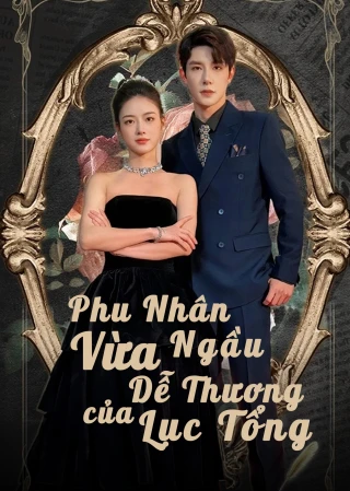 Phu Nhân Vừa Ngầu Vừa Dễ Thương Của Lục Tổng (Wild and Sweet) [2025]