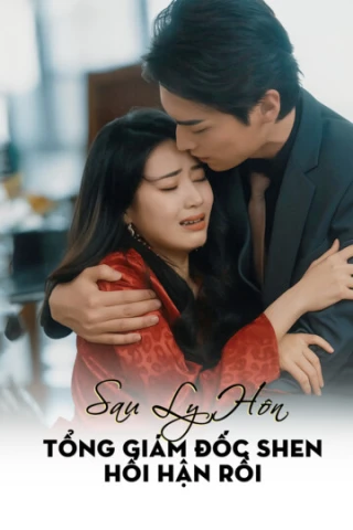 Sau Ly Hôn, Tổng Giám Đốc Shen Hối Hận Rồi (Sau Ly Hôn, Tổng Giám Đốc Shen Hối Hận Rồi) [2025]