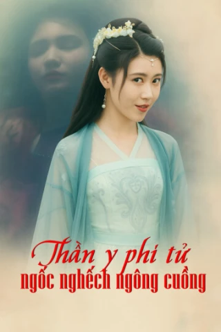 Thần y phi tử ngốc nghếch ngông cuồng (Thần y phi tử ngốc nghếch ngông cuồng) [2025]