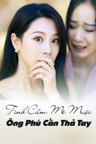 Tình Cảm Mê Muội, Ông Phú Cần Thả Tay (Tình Cảm Mê Muội, Ông Phú Cần Thả Tay) [2025]