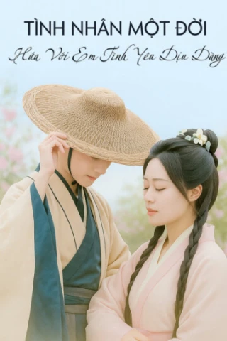 Tình Nhân Một Đời: Hứa Với Em Tình Yêu Dịu Dàng (Tình Nhân Một Đời: Hứa Với Em Tình Yêu Dịu Dàng) [2025]