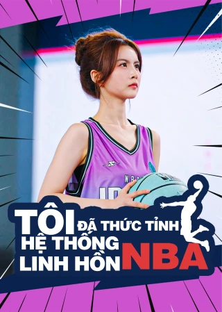 Tôi Đã Thức Tỉnh Hệ Thống Linh Hồn NBA (Game On! I Just Unlocked the NBA System!) [2025]
