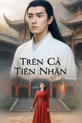 Trên Cả Tiên Nhân (Trên Cả Tiên Nhân) [2025]